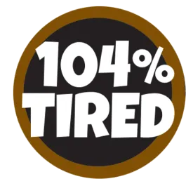 104% Tired 1.25" Button